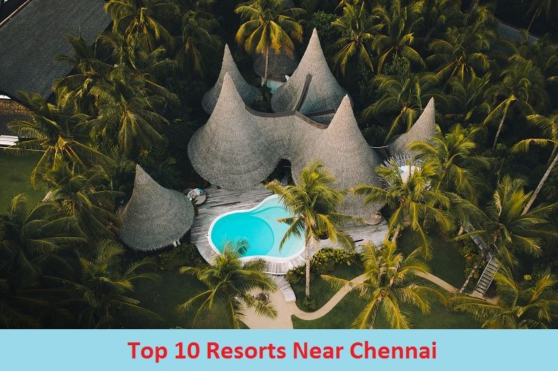 Top 10 Resorts Near Chennai